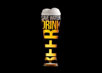 save water drink beer commercial use t-shirt design