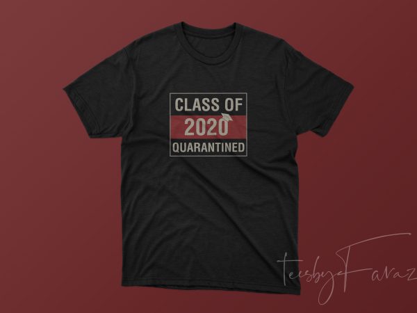 Class of 2020 quarantined | t shirt design for sale