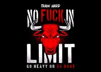 Gym Fitness Design Train Hard No fuckin Limit Go heavy or go home t shirt design for purchase