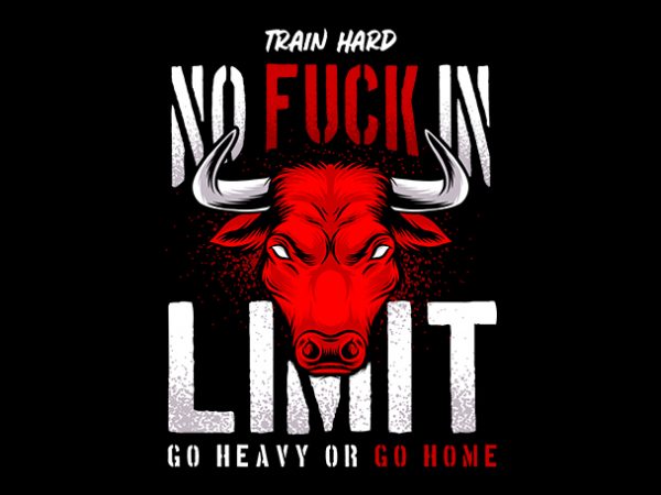 Gym fitness design train hard no fuckin limit go heavy or go home t shirt design for purchase