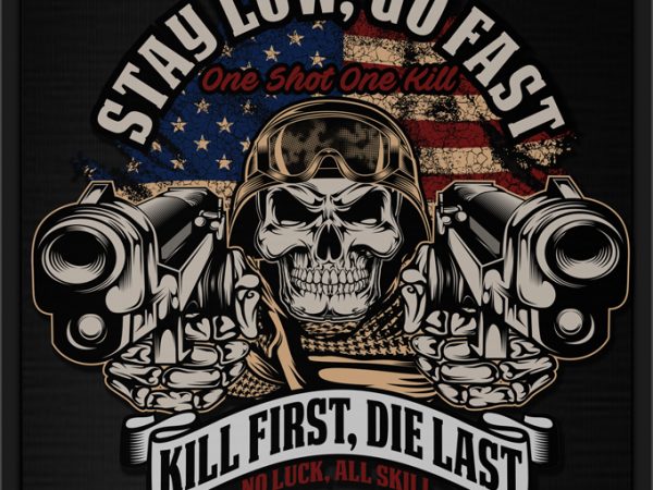 Stay low, go fast kill first, die last buy t shirt design artwork