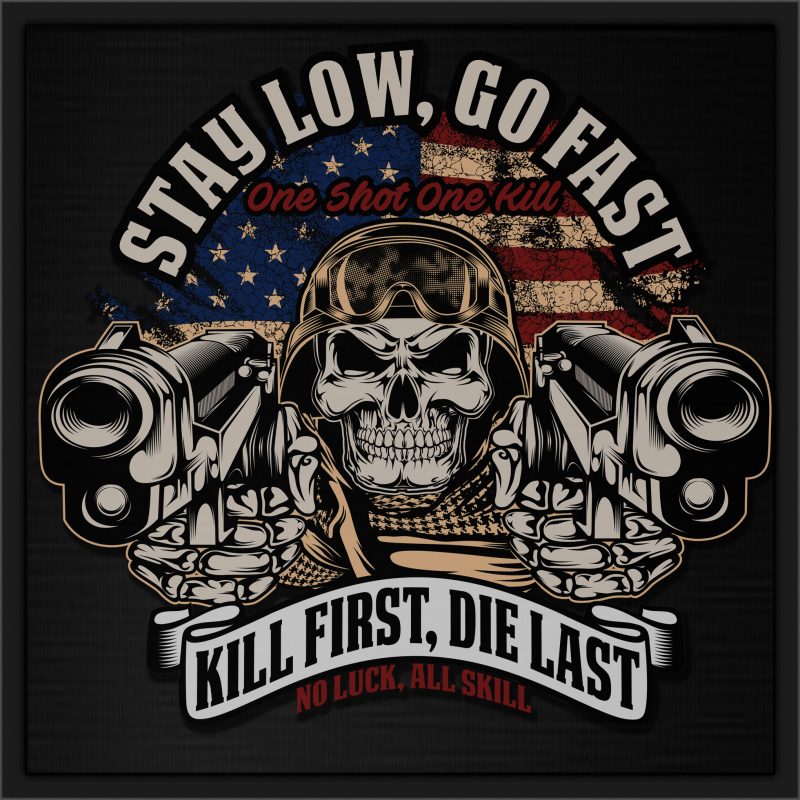 STAY LOW, GO FAST KILL FIRST, DIE LAST buy t shirt design artwork