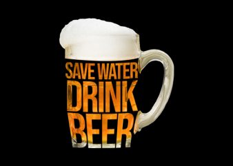 save water drink beer buy t shirt design