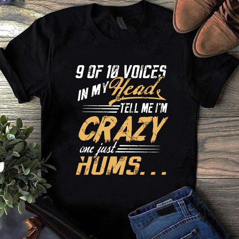 9 Of 10 Voices In My Head Tell Me I’m Crazy One Just Hums SVG, Funny SVG, Quote SVG t-shirt design png