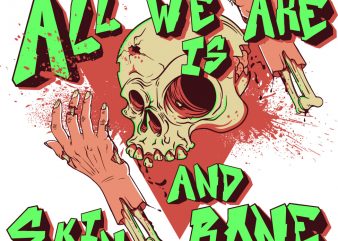 All we are is skin and bone t shirt design for purchase