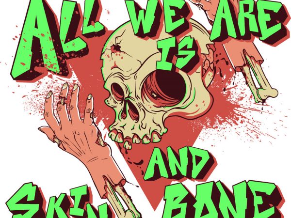 All we are is skin and bone t shirt design for purchase