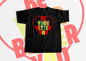 BE YOUR BETTER YOU Inspirational print ready t shirt design