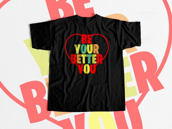 Be your better you inspirational print ready t shirt design