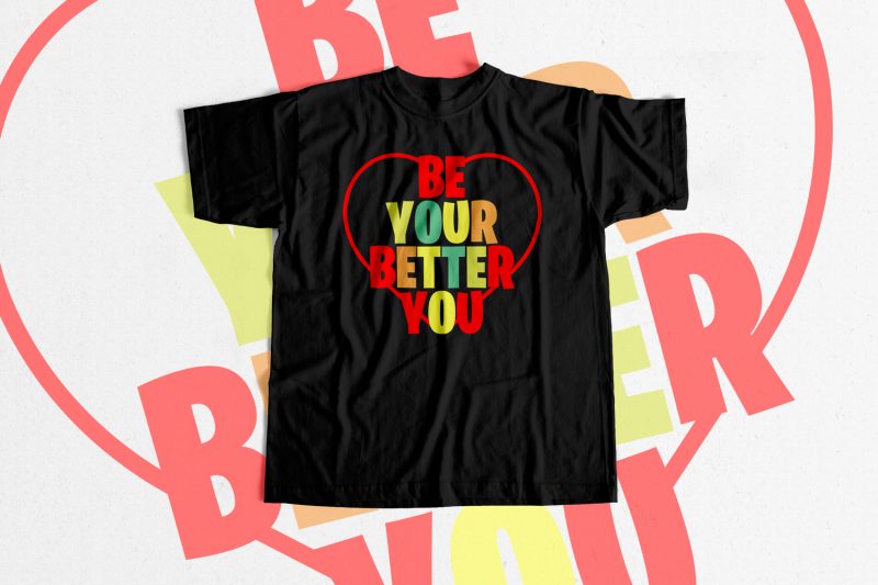 BE YOUR BETTER YOU Inspirational print ready t shirt design