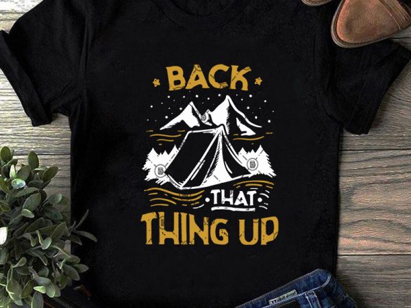 Back that thing up svg, camping svg, funny svg, holiday svg ready made tshirt design