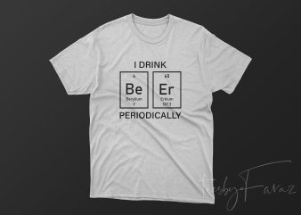 I drink Periodically, T shirt Design for sale