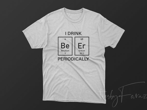 I drink periodically, t shirt design for sale