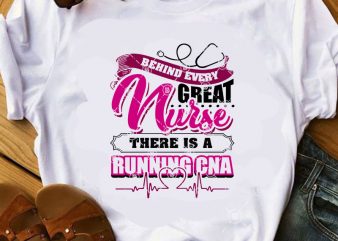 Behind Every Great Nurse There Is A Running Cna SVG, Nurse SVG, Nurse 2020 SVG commercial use t-shirt design