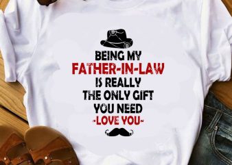 Being My Father-in-law Is Really The Only Gift You Need -Love You- SVG, Father’s Day SVG, Dad 2020 SVG t-shirt design for commercial use