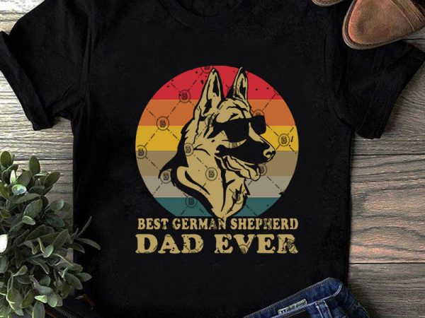 Best german shepherd dad ever svg, dog svg, german shepherd svg, vintage svg t shirt design for sale