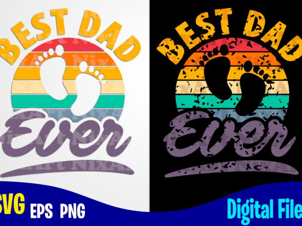 Best dad ever, father’s day, dad svg, father, distressed, vintage, retro, baby footprints, funny fathers day design svg eps, png files for cutting machines and
