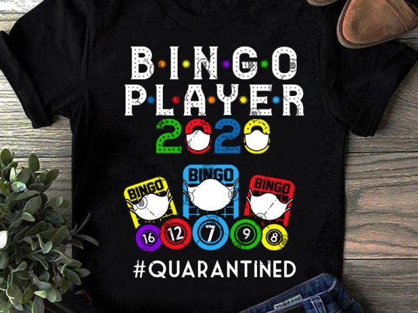 Bingo player 2020 quarantined svg, bingo svg, covid 19 svg, funny svg, quote svg graphic t-shirt design