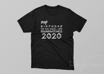 My BirthDay | The one when I was quarantined 2020 t-shirt design png