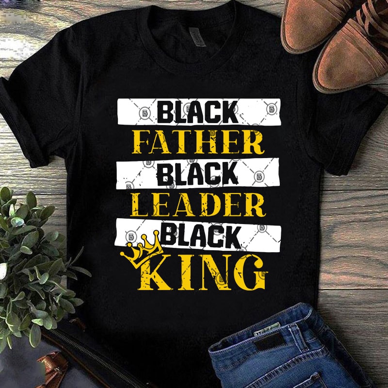 Download Black Father Black Leader Black King SVG, Father's Day SVG ...