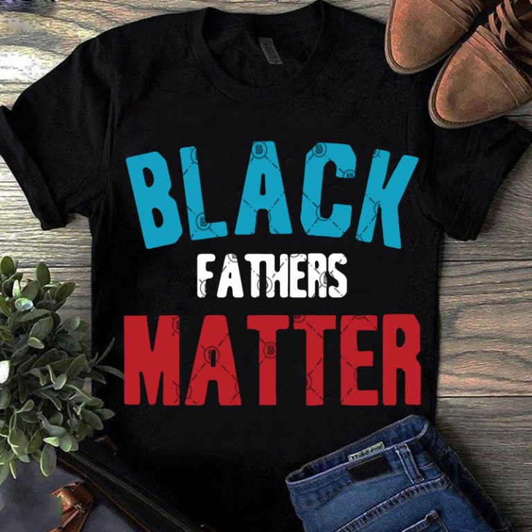 Download Black Fathers Matter SVG, Father's Day SVG, Funny SVG ...