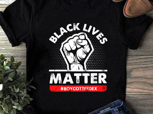 Black lives matter boycottfedex svg, funny svg, quote svg buy t shirt design artwork