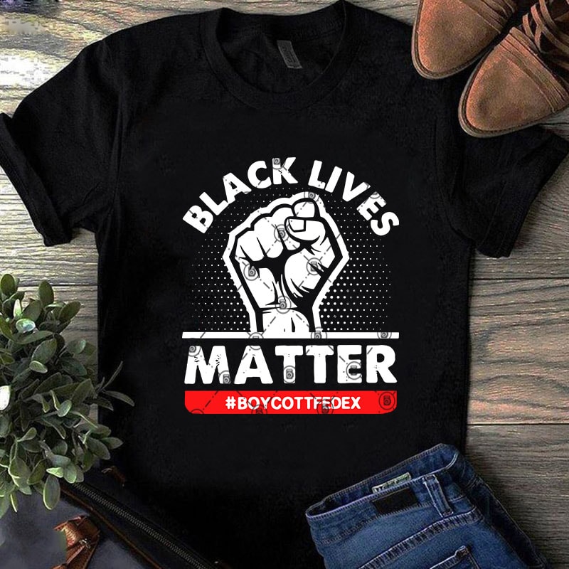 Black Lives Matter Boycottfedex SVG, Funny SVG, Quote SVG buy t shirt ...
