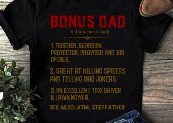 Bonus Dad 1 Teacher, Guardian, Protector, Provider and Jar Opener See Also ATM, Stepfather SVG, Father’s Day SVG, COVID 19 SVG t shirt design for purchase