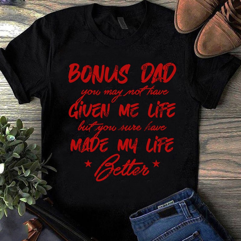 Download Bonus Dad You May Not Have Given Me Life But You Sure Have ...