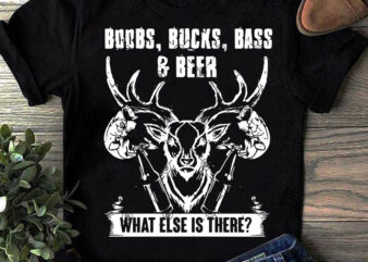 Boobs Bucks Bass Beer What Else Is There SVG, Funny SVG, Hunter SVG, Beer SVG, Fishing SVG design for t shirt