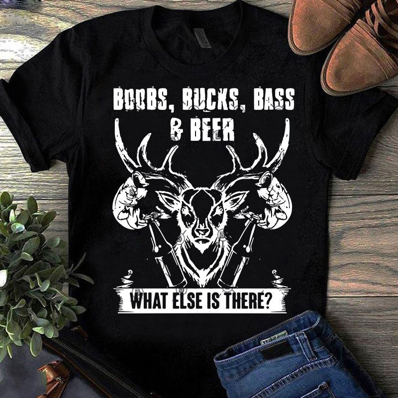 Boobs Bucks Bass Beer What Else Is There SVG, Funny SVG, Hunter SVG, Beer SVG, Fishing SVG design for t shirt t-shirt design for merch by amazon