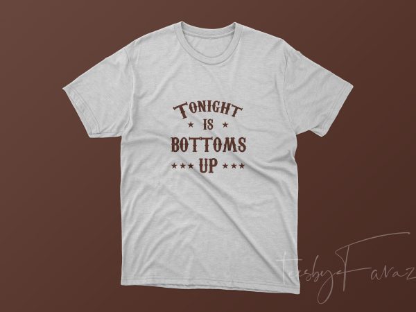 Tonight is bottoms up t-shirt design for sale