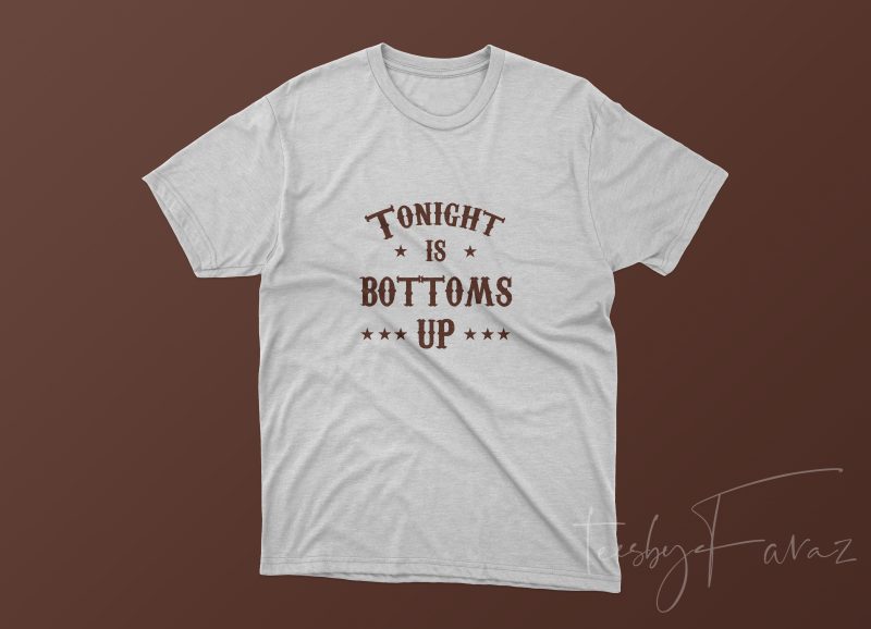 Tonight is Bottoms Up t-shirt design for sale