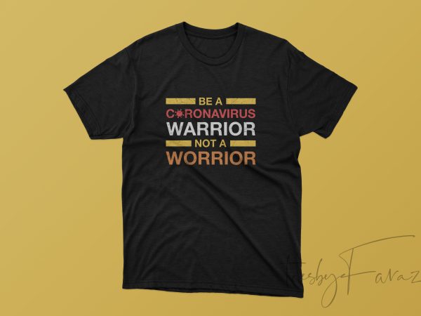 Be a coronavirus warrior not a worrior t shirt design for purchase