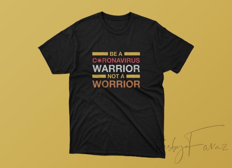 Be A Coronavirus warrior not a worrior t shirt design for purchase