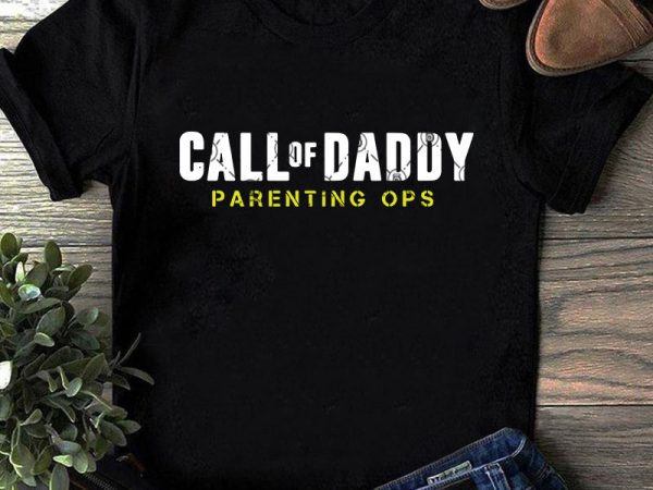 Call of daddy parenting ops svg, father’s day svg, family svg ready made tshirt design