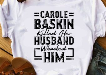 Carole Baskin Killed Her Husband Whacked Him SVG, Tiger King SVG, Movies SVG buy t shirt design artwork
