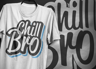 Chill bro, typography t-shirt design