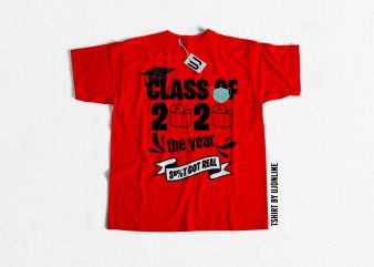 Class of 2020 the year shit got real print ready t shirt design