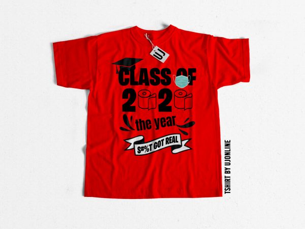 Class of 2020 the year shit got real print ready t shirt design