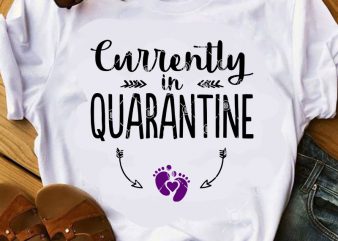 Currently in Quarantine SVG, Quarantine SVG, Funny SVG, Quote SVG shirt design png
