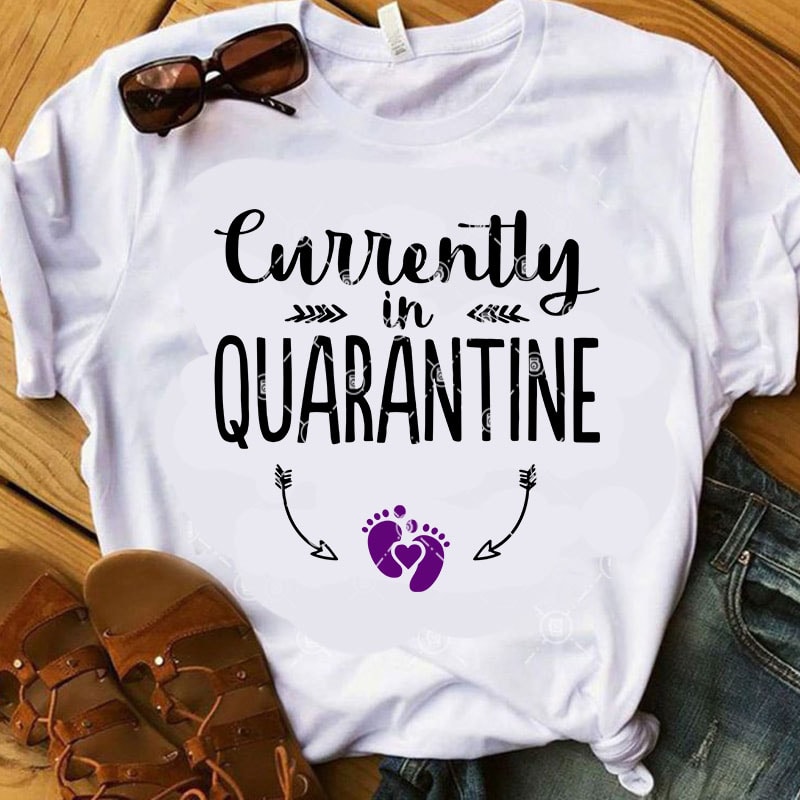 Currently in Quarantine SVG, Quarantine SVG, Funny SVG, Quote SVG shirt design png