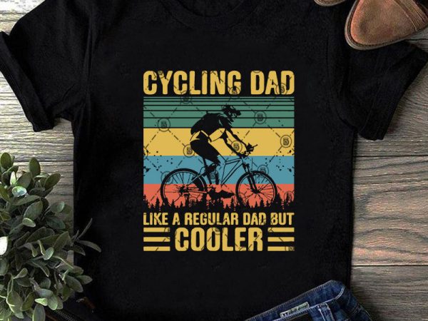 Cycling dad like a regular dad but cooler svg, vintage svg, cycling svg, sport svg print ready t shirt design