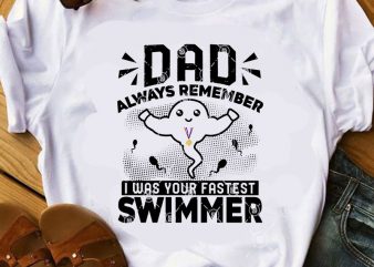 DAD Always Remember I Was Your Fastest Swimmer SVG, Funny SVG, Family SVG buy t shirt design