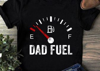 DAD Fuel SVG, Funny SVG, Dad 2020 SVG, Quote SVG t shirt design for purchase