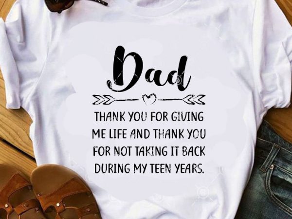Dad thank you for giving me life and thank you for not taking it back during my teen years svg, dad 2020 svg, thanks dad t shirt vector illustration