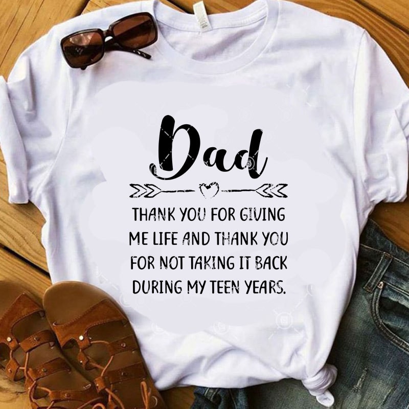 Dad Thank You For Giving Me Life And Thank You For Not Taking It Back During My Teen Years SVG, Dad 2020 SVG, Thanks Dad