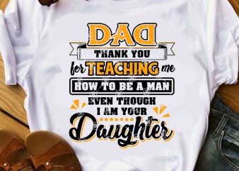 Dad Thank You For Teaching Me How To Be A Man Even Though I AM Your Daughter SVG, DAD 2020 SVG, Quote SVG, Funny SVG t shirt vector illustration