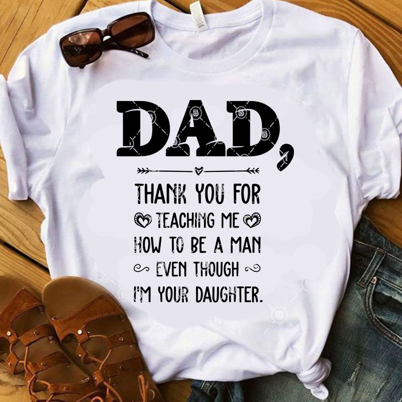 Dad Thank You For Teaching Me How To Be A Man Even Though I'm Your Daughter SVG, Dad 2020 SVG, Quote SVG, Family SVG commercial
