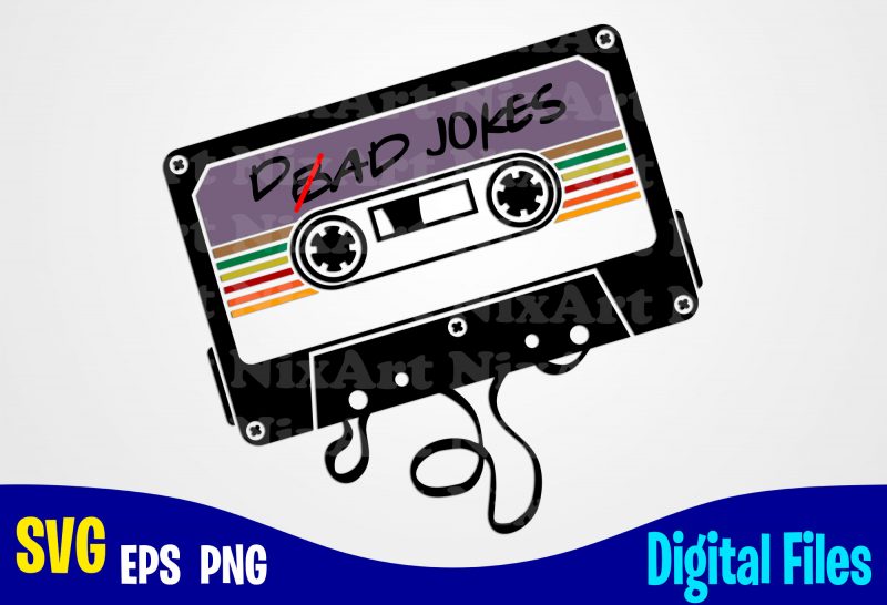 Dad Jokes cassette, Father's Day, Dad svg, Father, Funny Fathers day design svg eps, png files for cutting machines and print t shirt designs for