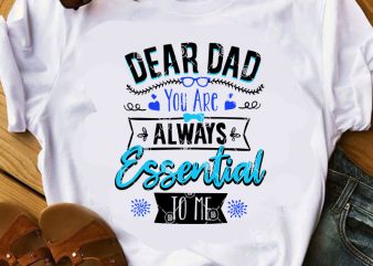 Dear DAD You Are Always Essential To Me SVG, Funny SVG, DAD 2020 SVG, Father’s Day SVG buy t shirt design for commercial use